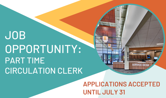 Photo of circulation desk and text Job Opportunity: Circulation Clerk Applications Accepted until July 31