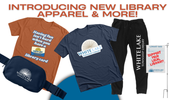 Introducing New Library Apparel and More Shirts, pants, a sling bag, and a yard sign featuring White Lake Library logo designs